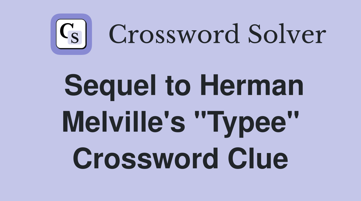 Sequel to Herman Melville's "Typee" Crossword Clue Answers